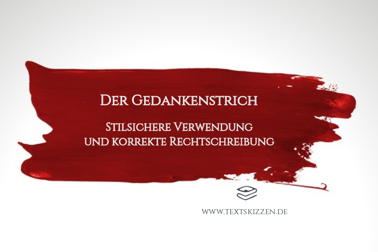 Der Gedankenstrich. Stilsichere Verwendung und korrekte Rechtschreibung: Blogtitel über roten Pinselstrichen auf weißem Grund